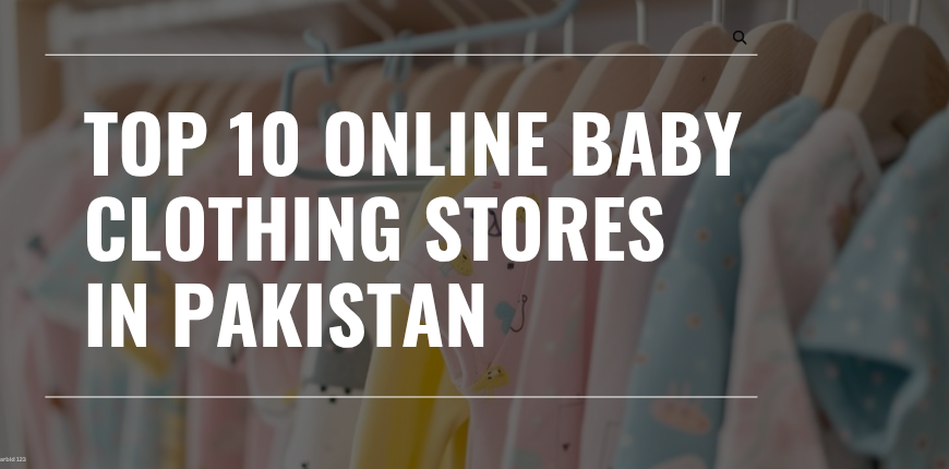 Top 10 Online Baby Clothing Stores in Pakistan